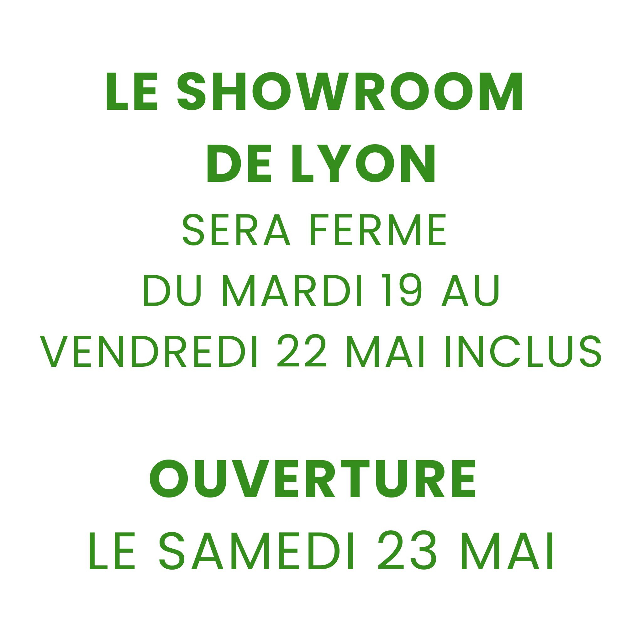 Le showroom de LYON fermé du mardi 19 au vendredi 22 MAI inclus